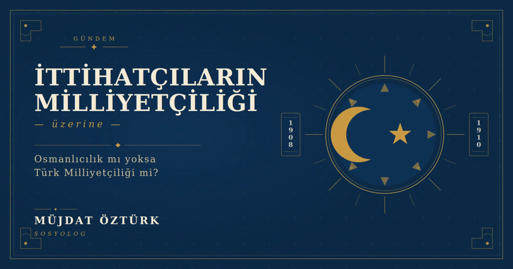 İttihatçıların Milliyetçiliği Üzerine: Osmanlıcılık mı Yoksa Türk Milliyetçiliği Mi?